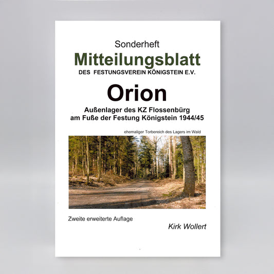 Sonderheft Mitteilungsblatt des Festungsvereins Königstein e.V.: Orion, Außenlager des KZ Flossenbürg am Fuße der Festung Königstein 1944/45